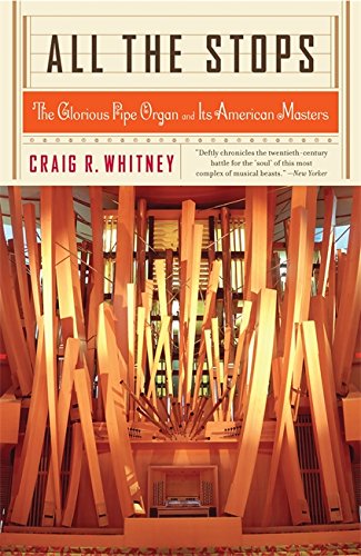 All The Stops The Glorious Pipe Organ And Its American Masters [Paperback]