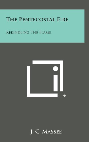 Pentecostal Fire  Rekindling the Flame [Hardcover]