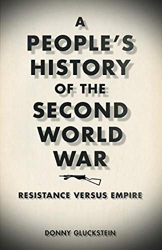 A People&39s History of the Second World War Resistance Versus Empire [Paperback]