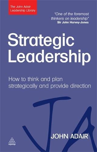 Strategic Leadership How to Think and Plan Strategically and Provide Direction [Hardcover]