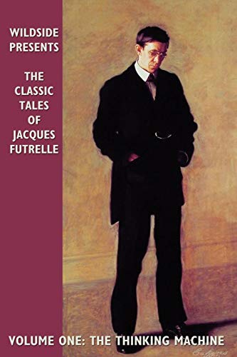 Classic Tales of Jacques Futrelle  The Thinking Machine [Paperback]