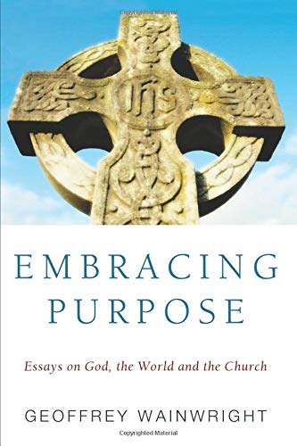 Embracing Purpose  Essays on God, the World and the Church [Paperback]