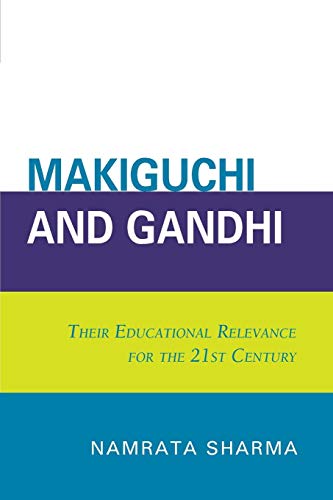 Makiguchi and Gandhi Their Education Relevance for the 21st Century [Paperback]