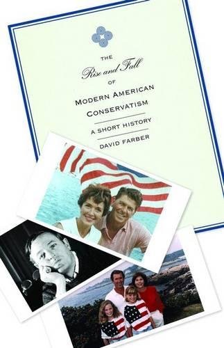 The Rise and Fall of Modern American Conservatism A Short History [Paperback]