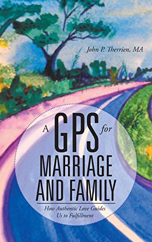 A Gps For Marriage And Family How Authentic Love Guides Us To Fulfillment [Paperback]