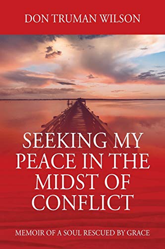 Seeking My Peace in the Midst of Conflict  Memoir of a Soul Rescued by Grace [Paperback]