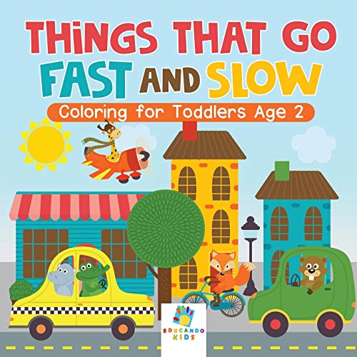 Things That Go Fast and Slow Coloring for Toddlers Age 2 [Paperback]