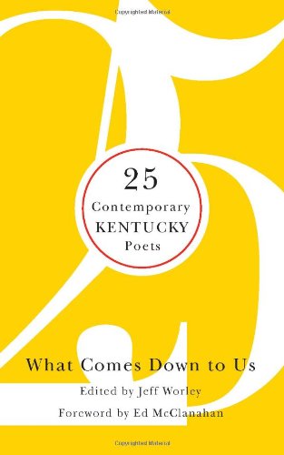 What Comes Down To Us 25 Contemporary Kentucky Poets [Hardcover]