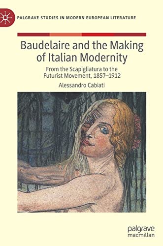 Baudelaire and the Making of Italian Modernity From the Scapigliatura to the Fu [Hardcover]