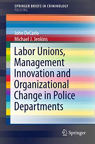 Labor Unions, Management Innovation and Organizational Change in Police Departme [Paperback]