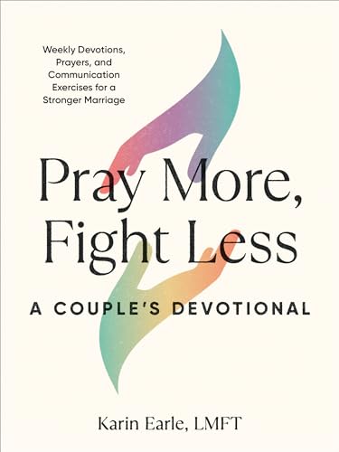 Pray More, Fight Less A Couple's Devotional Weekly Devotions, Prayers, and Com [Paperback]