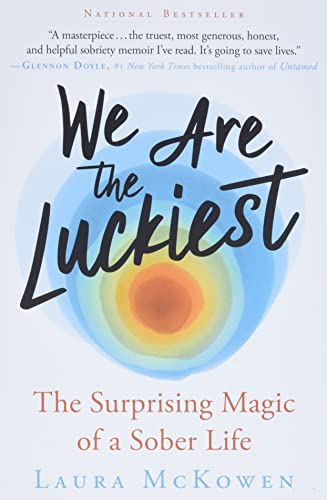 We Are the Luckiest The Surprising Magic of a Sober Life [Paperback]