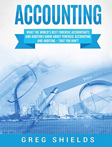 Accounting  What the World's Best Forensic Accountants and Auditors Know about  [Hardcover]