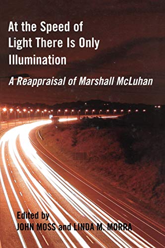 At the Speed of Light There is Only Illumination A Reappraisal of Marshall McLu [Paperback]
