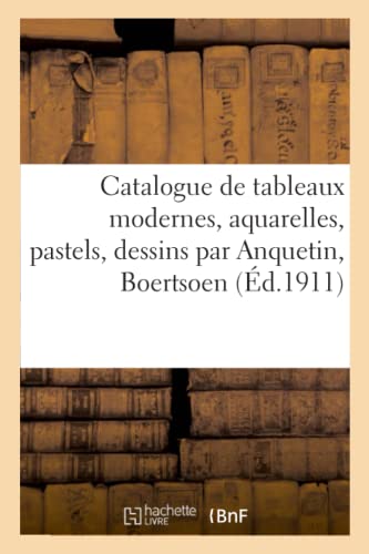 Catalogue De Tableaux Modernes, Aquarelles, Pastels, Dessins Par Anquetin, Boert
