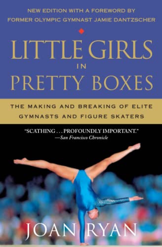 Little Girls in Pretty Boxes The Making and Breaking of Elite Gymnasts and Figu [Paperback]