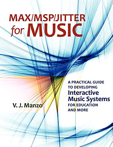 Max/MSP/Jitter for Music A Practical Guide to Developing Interactive Music Syst [Paperback]