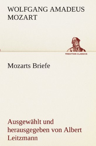 Mozarts Briefe Ausgewhlt Und Herausgegeben Von Albert Leitzmann (tredition Cla [Paperback]