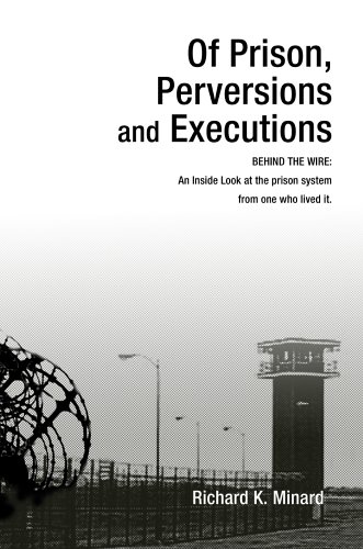 Of Prison, Perversions and Executions  Behind the Wire An Inside Look at the P [Hardcover]