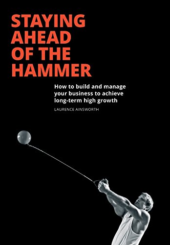 Staying Ahead Of The Hammer How To Build And Manage A Business To Achieve Long  [Hardcover]