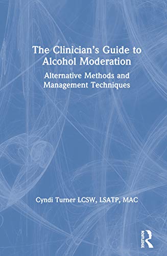 The Clinicians Guide to Alcohol Moderation Alternative Methods and Management  [Hardcover]