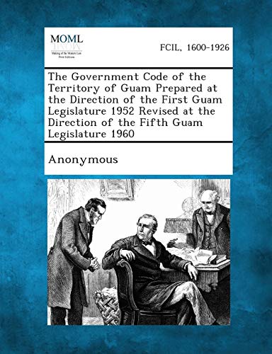 The Government Code Of The Territory Of Guam Prepared At The Direction Of The Fi [Paperback]