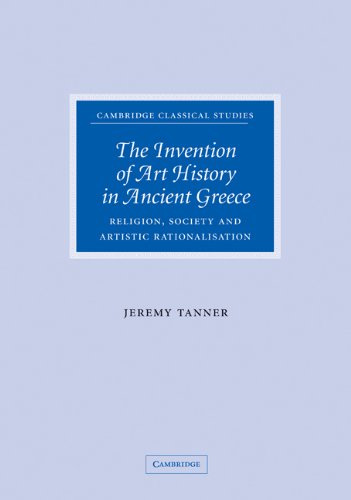 The Invention of Art History in Ancient Greece Religion, Society and Artistic R [Hardcover]