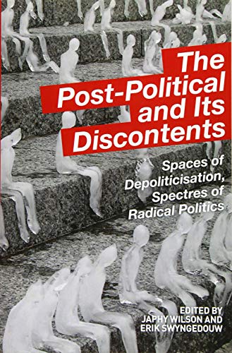 The Post-Political and Its Discontents Spaces of Depoliticisation, Spectres of  [Paperback]