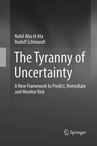 The Tyranny of Uncertainty A New Framework to Predict, Remediate and Monitor Ri [Paperback]