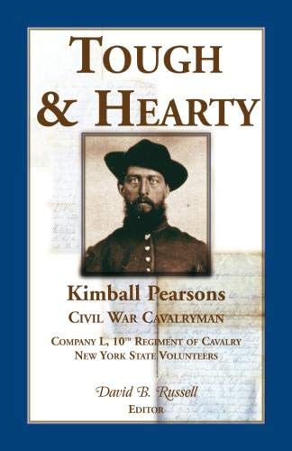 Tough and Hearty, Kimball Pearsons, Civil War Cavalryman, Co. l, 10th Regiment o [Paperback]