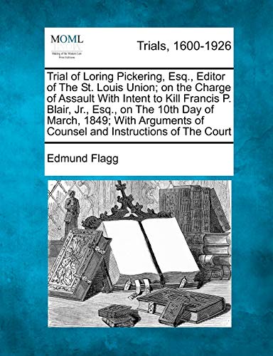 Trial of Loring Pickering, Esq , Editor of the St Louis Union on the Charge of  [Paperback]