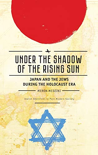 Under the Shadow of the Rising Sun Japan and the Jews during the Holocaust Era  [Hardcover]