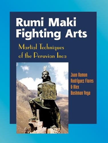 Rumi Maki Fighting Arts Martial Techniques of the Peruvian Inca [Paperback]