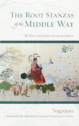 The Root Stanzas of the Middle Way The Mulamadhyamakakarika [Paperback]