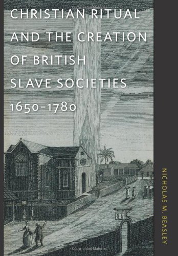 Christian Ritual and the Creation of British Slave Societies, 1650&82111780 [Hardcover]