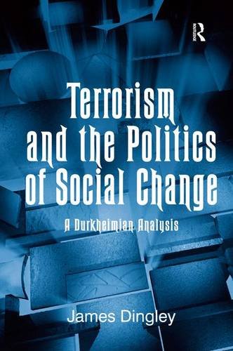 Terrorism and the Politics of Social Change A Durkheimian Analysis [Hardcover]