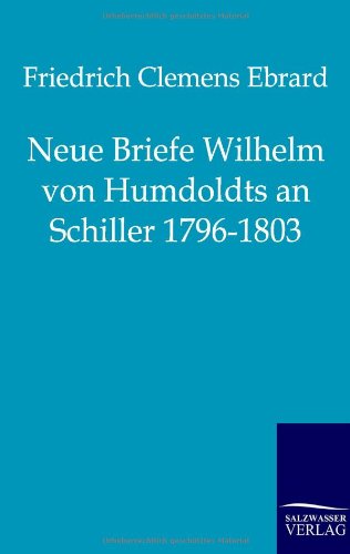 Neue Briefe Wilhelm Von Humboldts an Schiller 1796-1803 [Paperback]