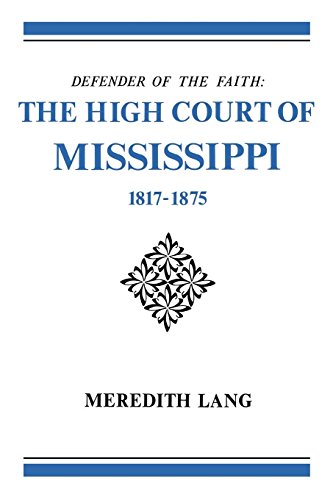 Defender of the Faith  The High Court of Mississippi, 1817-1875 [Paperback]