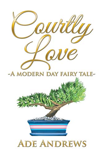 Courtly Love -A Modern Day Fairy Tale- [Paperback]