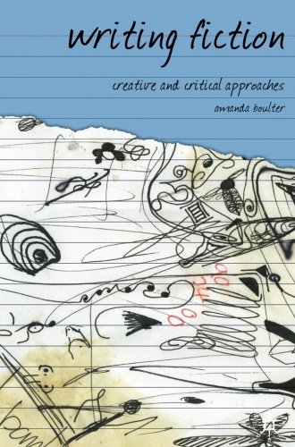 Writing Fiction Creative and Critical Approaches [Paperback]