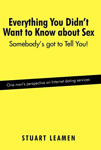 Everything You Didn't Want to Know about Sex  Somebody's got to Tell You [Hardcover]