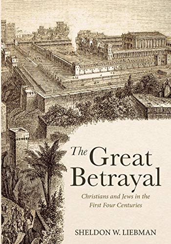 Great Betrayal  Christians and Jews in the First Four Centuries [Paperback]