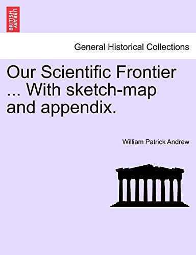 Our Scientific Frontier with Sketch-Map and Appendix [Paperback]