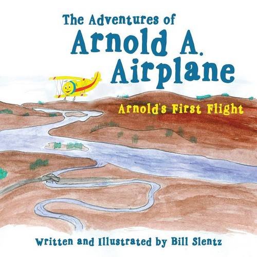 The Adventures Of Arnold A. Airplane Arnold's First Flight [Paperback]
