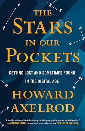 The Stars in Our Pockets Getting Lost and Sometimes Found in the Digital Age [Hardcover]