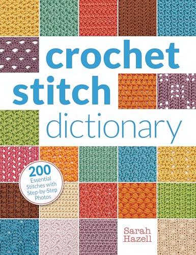 Crochet Stitch Dictionary 200 Essential Stitches with Step-by-Step Photos [Paperback]