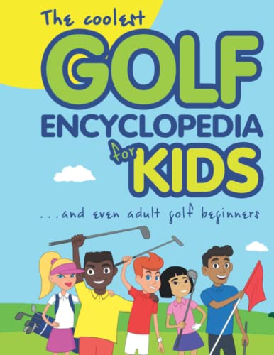 Coolest Golf Encyclopedia for Kids...  And Even Adult Golf Beginners [Paperback]