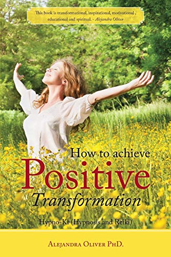 How To Achieve Positive Transformation Hypno-Ki (hypnosis And Reiki) [Paperback]