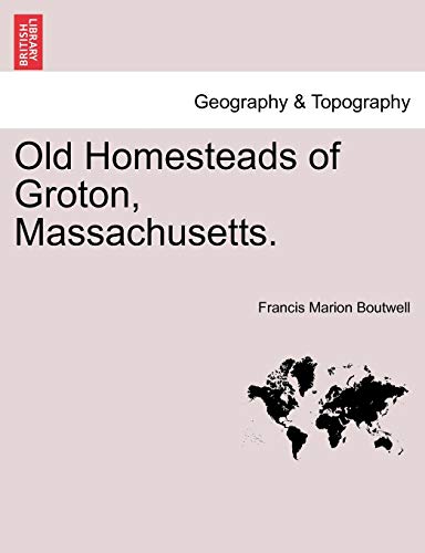 Old Homesteads of Groton, Massachusetts [Paperback]