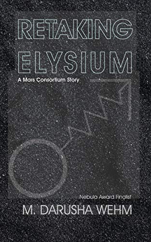 Retaking Elysium  A Mars Consortium Story [Paperback]